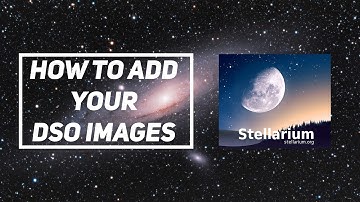 How to Add YOUR Images to Stellarium