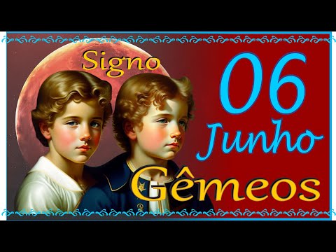 SIGNO DE GÊMEOS - NASCIDOS EM 06 JUNHO