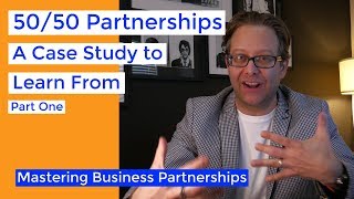 50/50 Partnerships: A Case Study Part 1 | Business Partnership Mastery Series