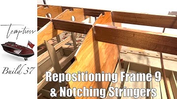 Temptress Build 37: Repositioning Frame 9 & Notching Onto Stringers