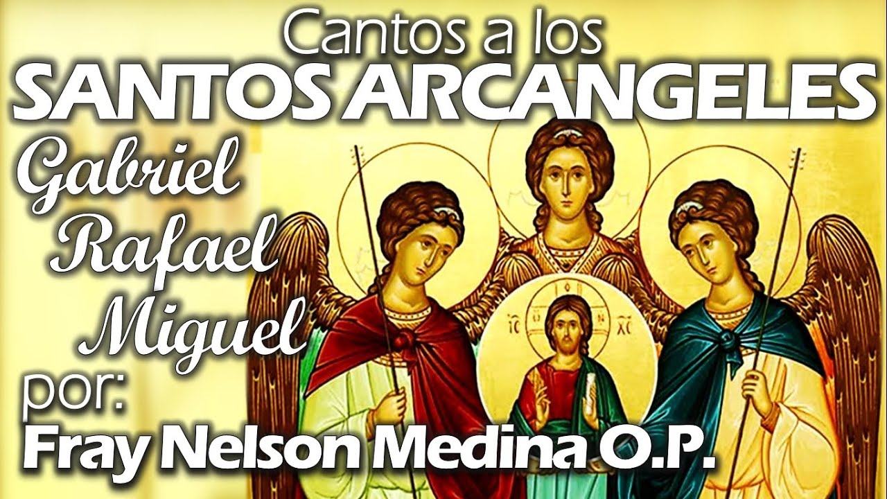 🎵 Santos arcángeles: Gabriel, Rafael, Miguel [Con Letra] Fray Nelson