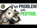 My Problem with Festool (it's not what you think...) [video #370]