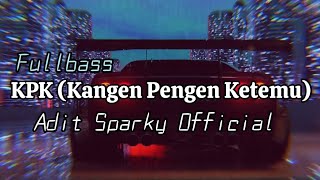 DJ VIRAL KPK (Kangen Pengen Ketemu)❗❗ Adit Sparky  Nwrmxx FULLBASS