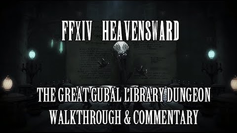 FFXIV Heavensward: The Great Gubal Library Dungeon Walkthrough & Commentary