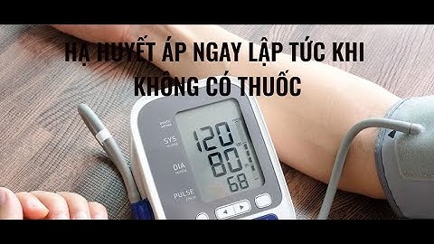 Hạ huyết áp ngay lập tức khi không có thuốc - Phổ Cập Sức Khỏe #87