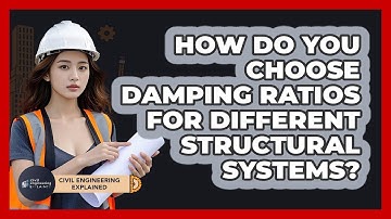 How Do You Choose Damping Ratios For Different Structural Systems? - Civil Engineering Explained