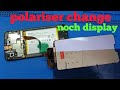 How to remove polariser  without machine noch display | film change noch display