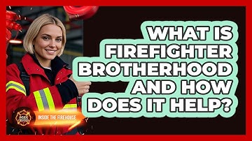 What Is Firefighter Brotherhood And How Does It Help? - Inside the Firehouse