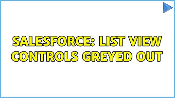 Salesforce: List View Controls Greyed Out