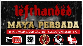 LEFTHANDED - MAYA PERSADA (KARAOKE AKUSTIK) | GILA KAROK TV