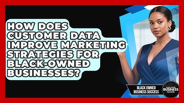 How Does Customer Data Improve Marketing Strategies for Black-Owned Businesses?