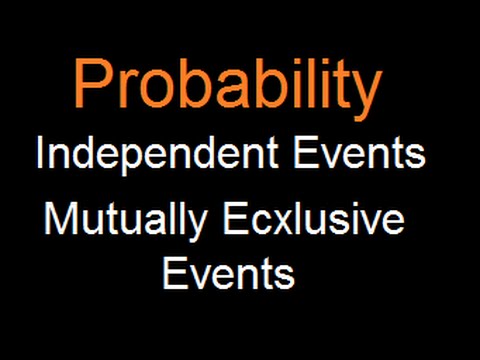 Probability : Independent Event And Mutually Exclusive Events