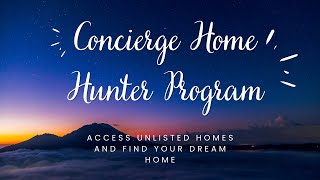 Concierge Home Hunter Program: Access Unlisted Homes and Find Your Dream Home