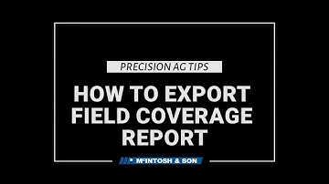 Precision Ag Tips - How to Export Field Coverage Report