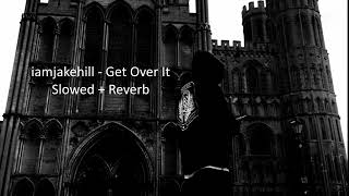 iamjakehill - Get Over It (Slowed + Reverb)