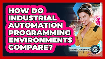 How Do Industrial Automation Programming Environments Compare?