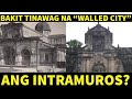 ANG KASAYSAYAN NG INTRAMUROS | THE WALLED CITY OF MANILA