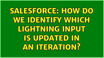 Salesforce: How do we identify which lightning input is updated in an iteration? (4 Solutions!!)