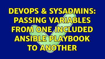 DevOps & SysAdmins: Passing variables from one included Ansible playbook to another