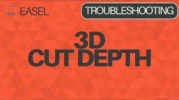 Easel Software Troubleshooting: 3D Cut Depth