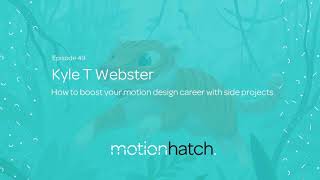 049: How to boost your motion design career with side projects w/ Kyle T. Webster