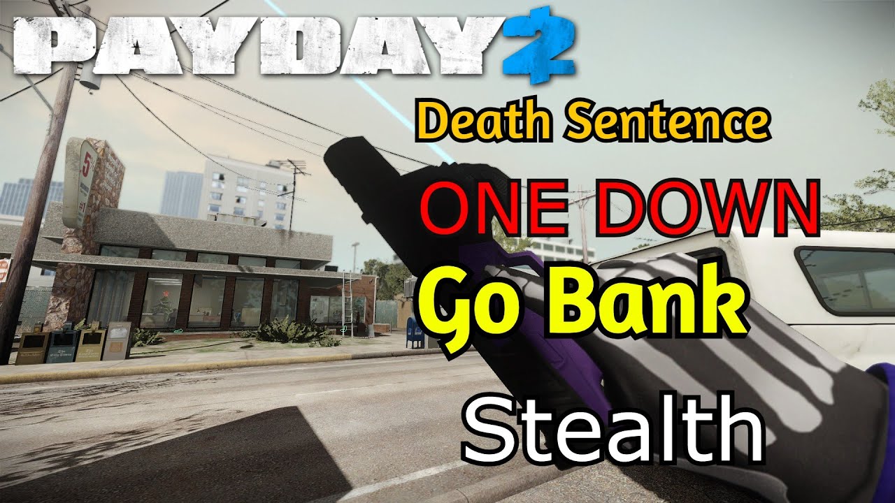 Payday 2 Go Bank (Stealth)(Death Sentence /One down)