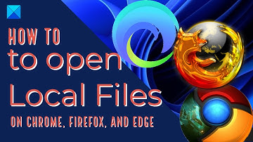 How to open Local Files on Chrom, Edge or Firefox browser