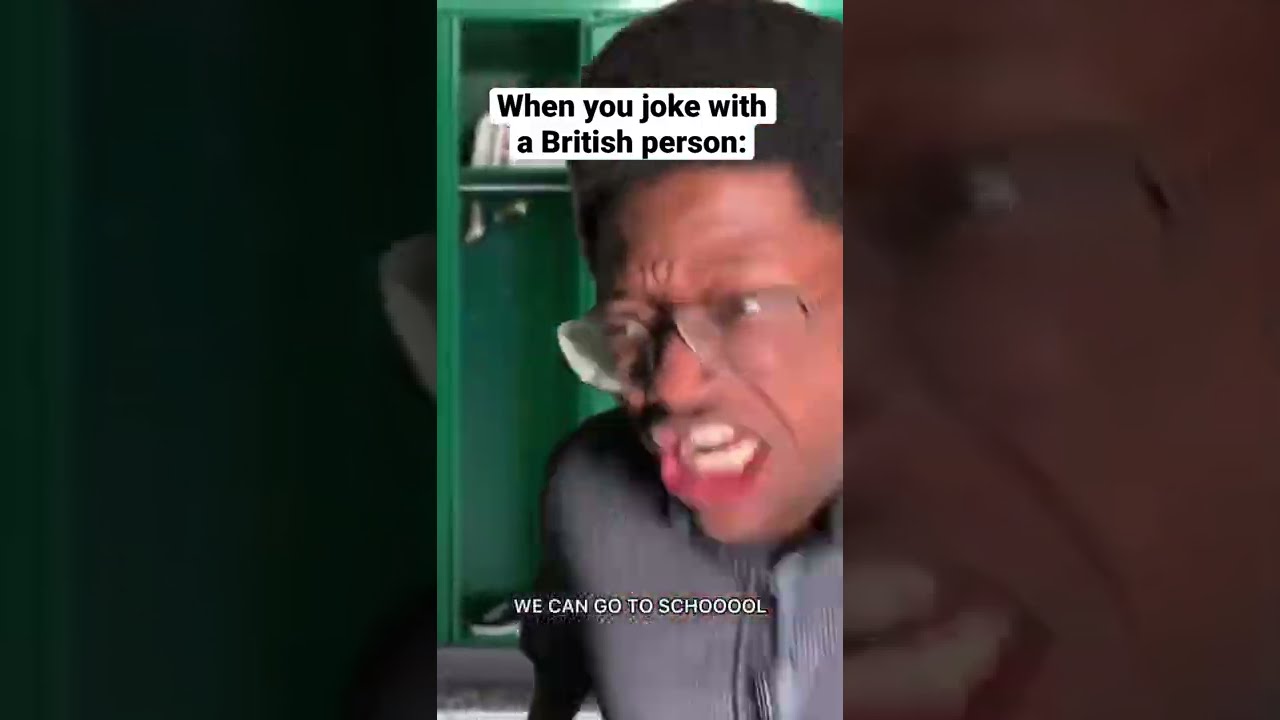 When You Joke With A British Person At School Schoomemes