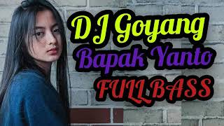 DJ GOYANG BAPAK YANTO!! FULL BASS