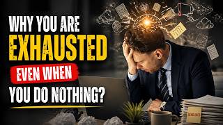 Why you are exhausted even when you do nothing?