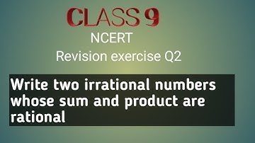 Class 9 maths| Revision exercise Q2| Write two irrational number whose sum and product are rational