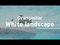 Orangestar - White Landscape / 가사 해석