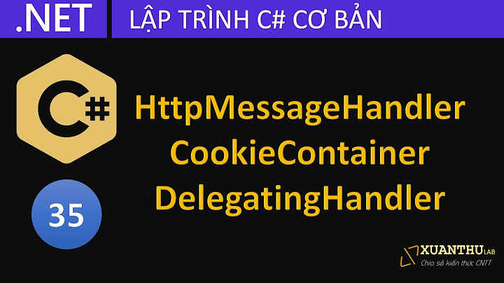 CS35 (Networking2) Sử dụng HttpMessageHandler, CookieContainer cho HttpClient lập trình C# .NET