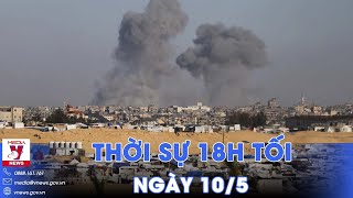 Thời sự 18h tối 10\/5.Chính phủ yêu cầu kiểm soát giao dịch vàng; Israel tiếp tục không kích Rafah