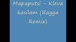 Mapaputsi Kleva Kasilam Ragga Remix