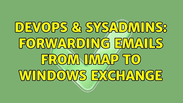 DevOps & SysAdmins: Forwarding Emails from IMAP to Windows Exchange