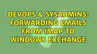 DevOps & SysAdmins: Forwarding Emails from IMAP to Windows Exchange Net Worth