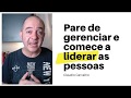 3 Dicas de como parar de gerenciar e começar a  liderar as pessoas | Claudio Carvalho
