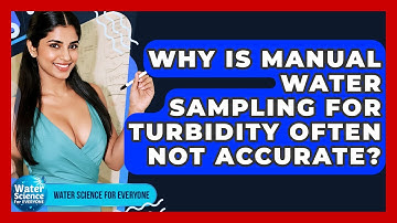 Why Is Manual Water Sampling For Turbidity Often Not Accurate? - Water Science For Everyone