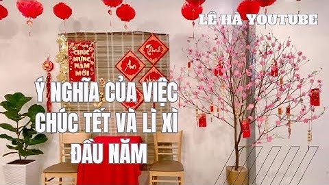 Ý nghĩa của chúc Tết và lì xì mừng tuổi.