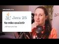 Mudanças no Java 25 e o que Permanece Igual
