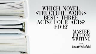 Which Novel Structure Works Best? Three Acts? Four Acts? Five?