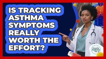 Is Tracking Asthma Symptoms Really Worth The Effort? - Everyday Asthma Tips