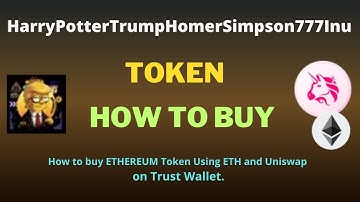 How to Buy HarryPotterTrumpHomerSimpson777Inu (ETHEREUM) Token Using ETH and UniSwap On Trust Wallet