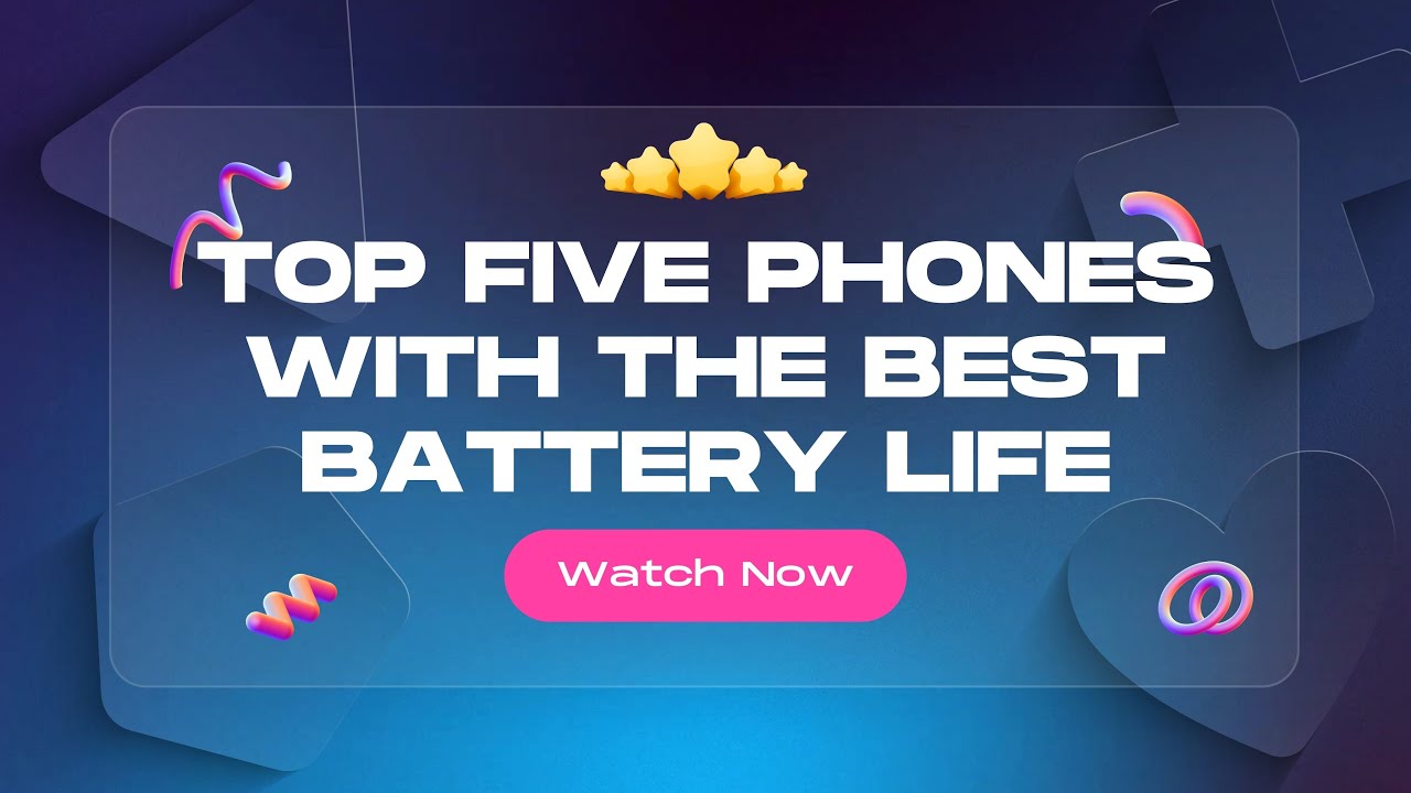 Top five Smartphones with the Best Battery Life Today # ...