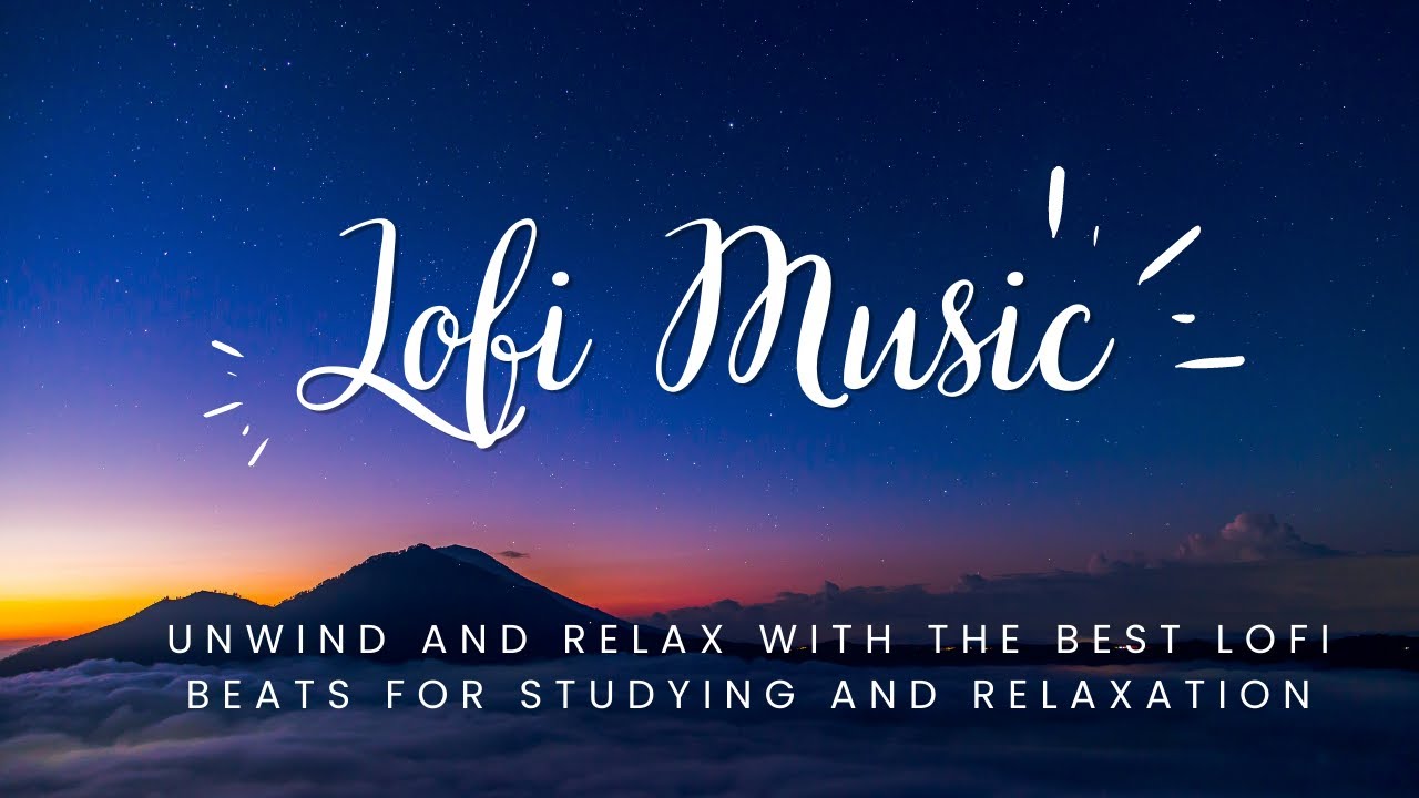 Lofi Relaxing Music - Chill and Unwind with the Best Lo-Fi Beats for ...