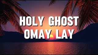 Omay Lay - Holy Ghost (Lyrics)