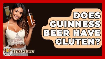 Does Guinness Beer Have Gluten? - Beverage Buff