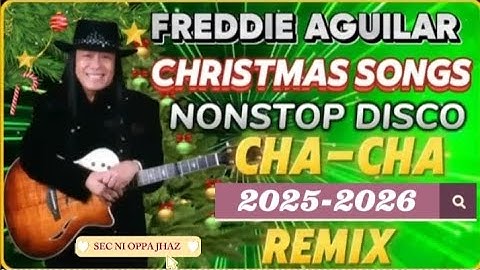 FREDDIE AGUILAR CHRISTMAS SONGS 🔥 NONSTOP DISCO CHA-CHA REMIX 2025-2026💥