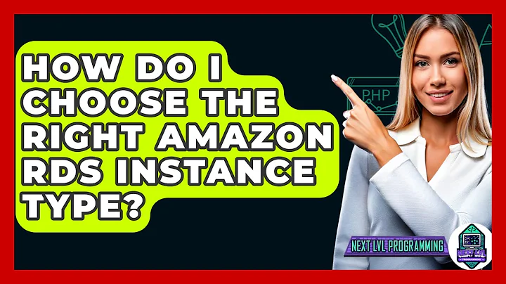 How Do I Choose The Right Amazon RDS Instance Type? - Next LVL Programming